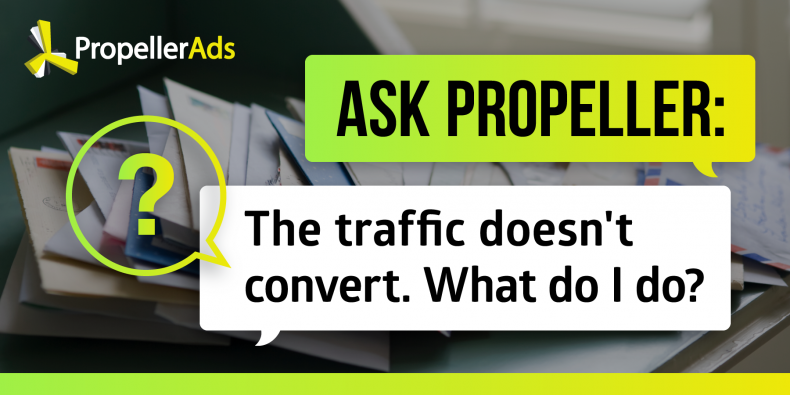 Ask Propeller: The Traffic Doesn't Convert. What Do I Do 