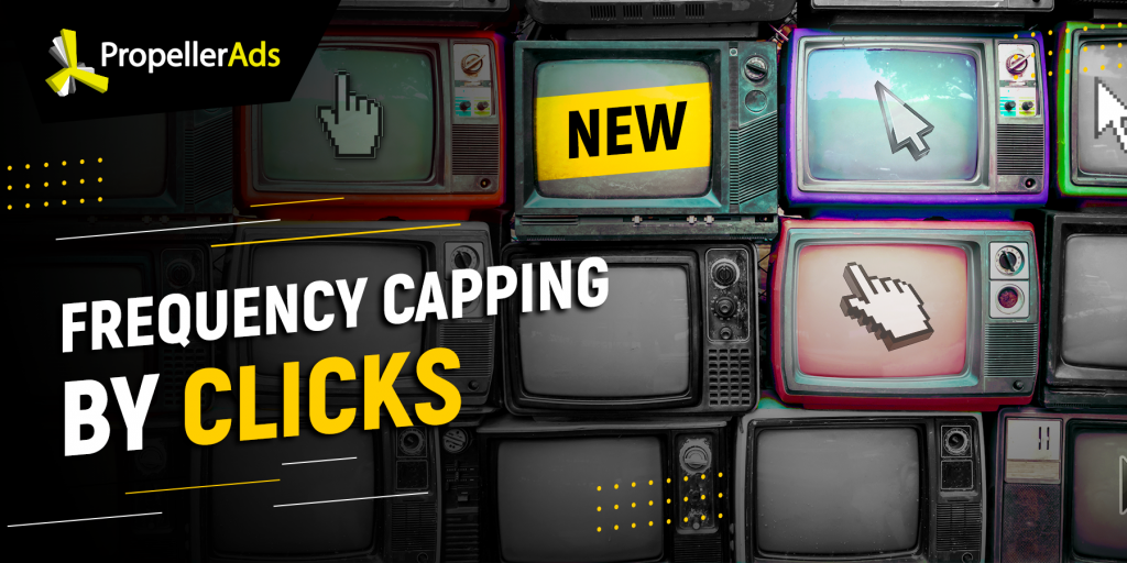 propellerads - frequency - capping by clicks