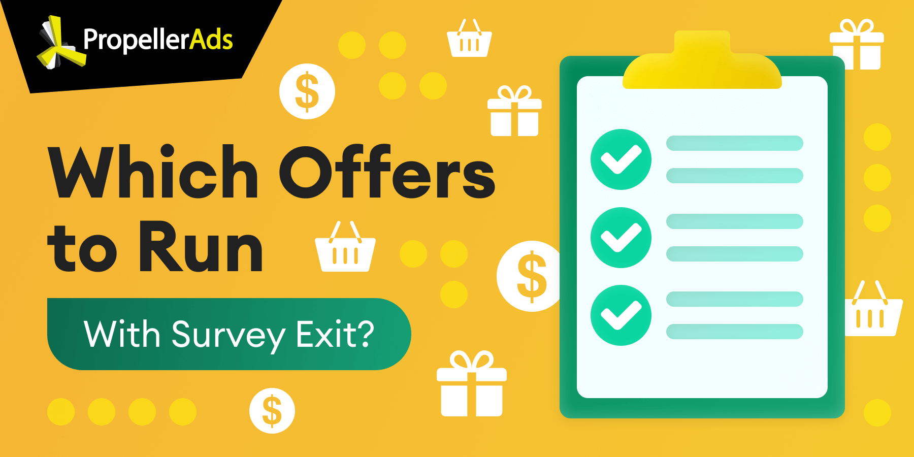 A quick reminder — our new stellar ad format with the top premium traffic — Survey Exit — is already at your PropellerAds account! It means you can get the highest conversion rates ever — thanks to how Survey Exit works. In short: this format targets only the users who filled in Giveaway, Social, or
