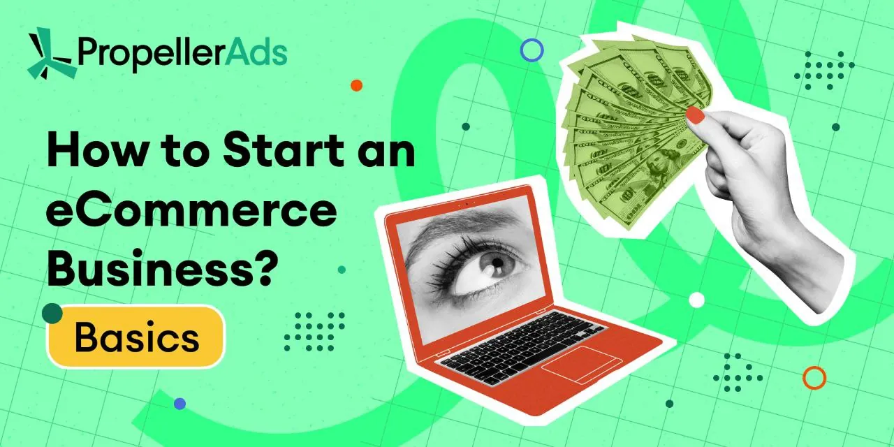 PropellerAds - guide on how to start an eCommerce business fast, build a store, and drive sales with high-converting traffic