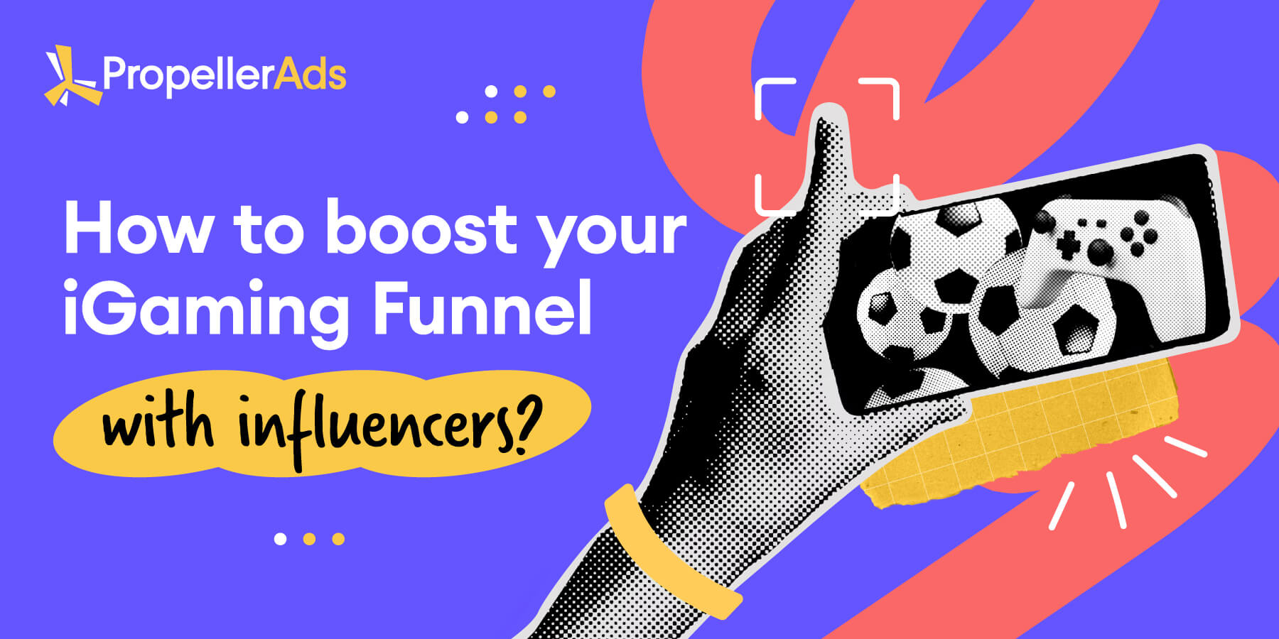PropellerAds - iGaming pre-funnel with influencer-led content driving user acquisition