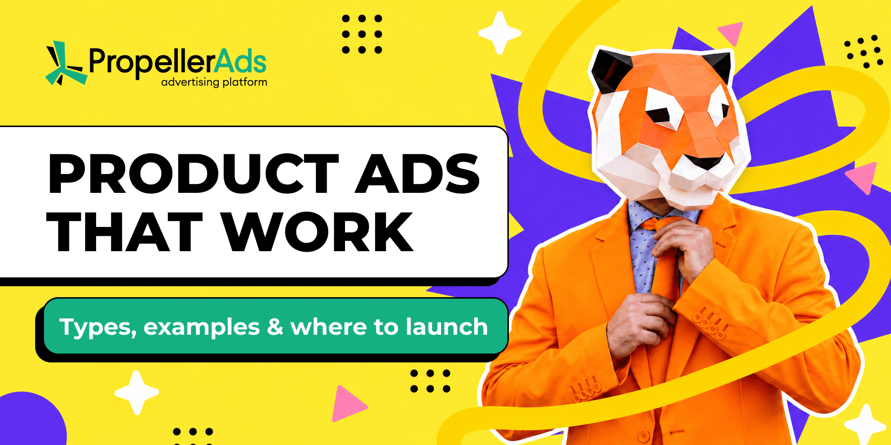 PropellerAds - Product ads that work: types, examples, and where to launch them