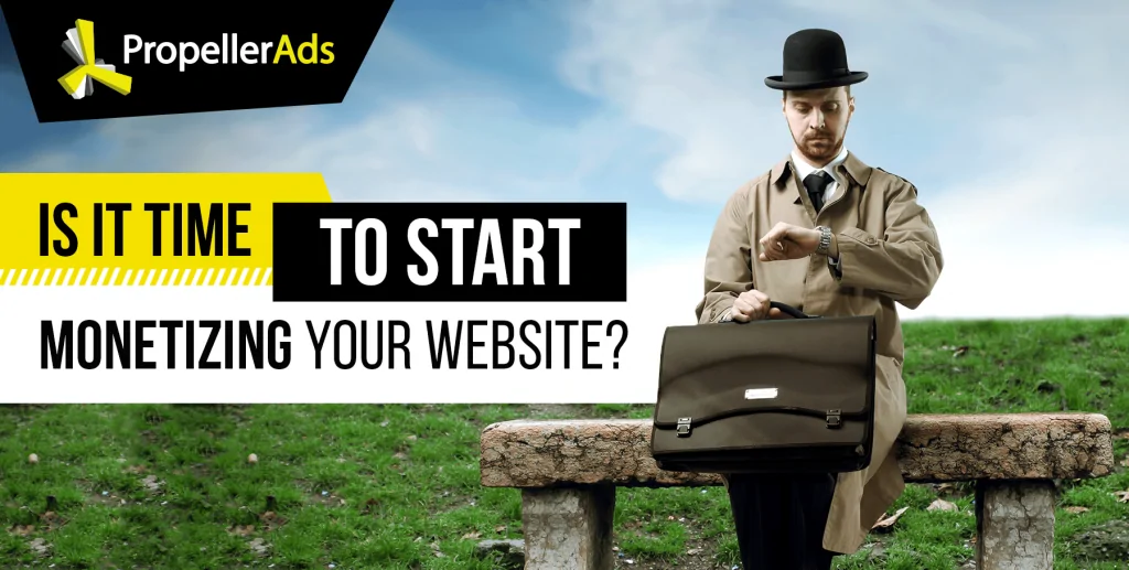 PropellerAds_when to start monetizing