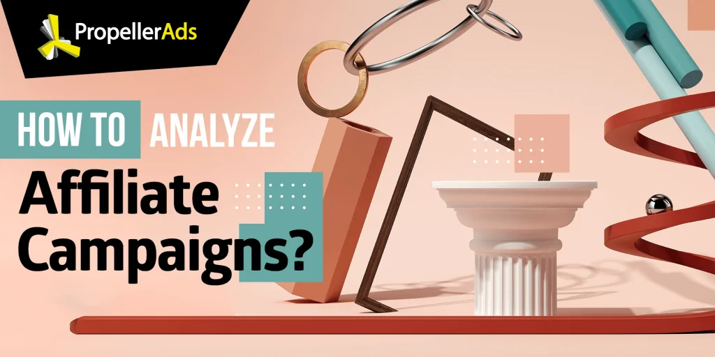 PropellerAds - How to analyze affiliate campaigns