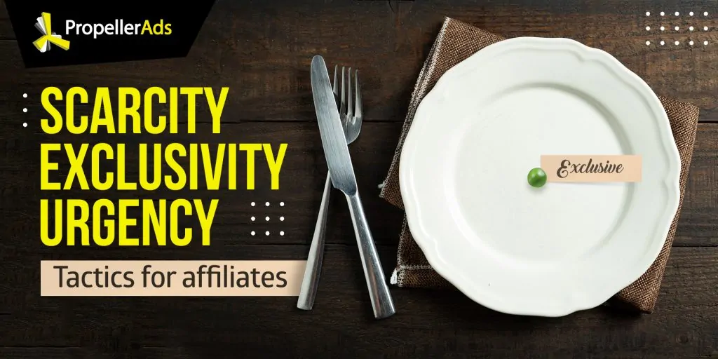 Propellerads - scarcity, exclusivity, urgency