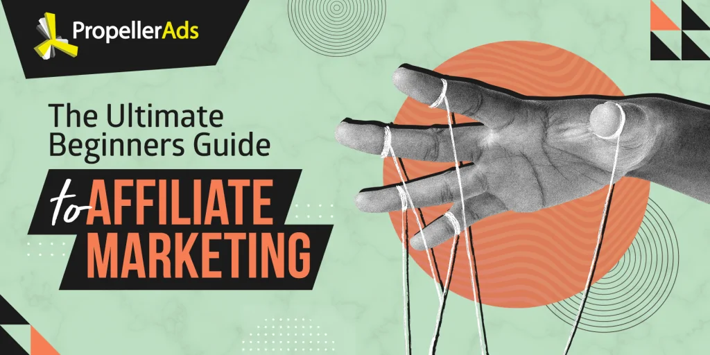 PropellerAds - Ultimate Beginners guide to affiliate marketing
