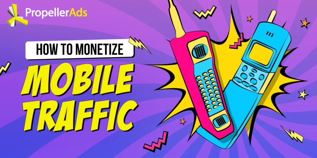PropellerAds - how to monetize mobile traffic