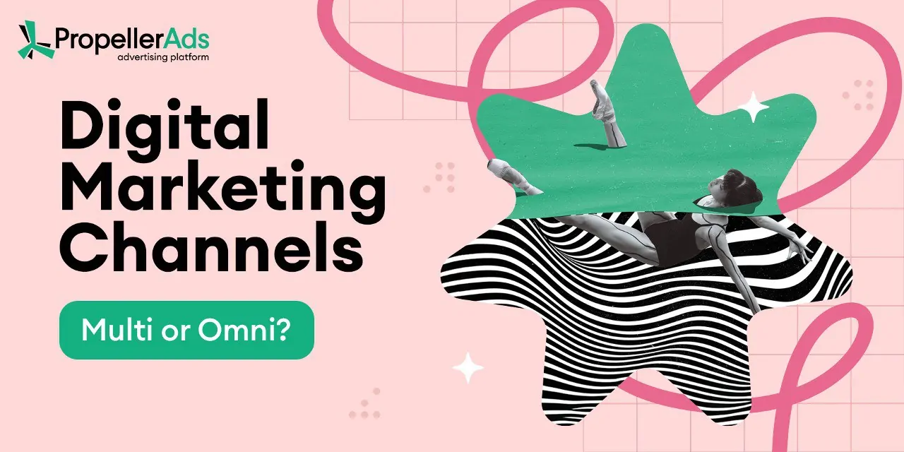 Digital Marketing Channels: Multi or Omni?