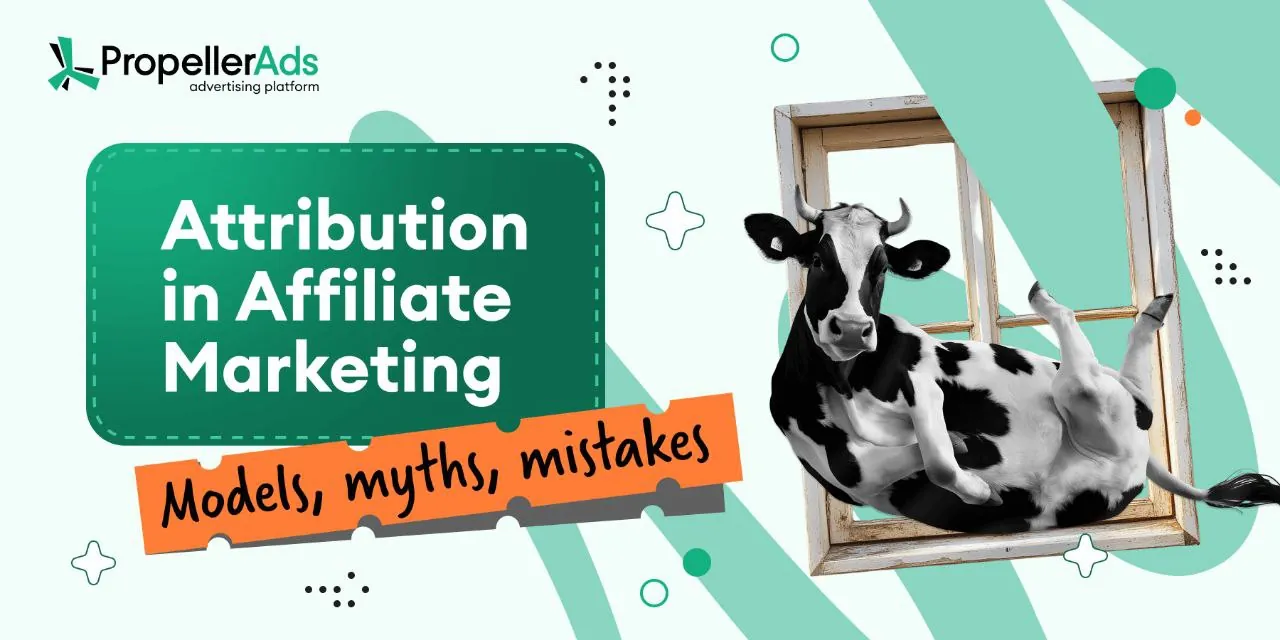 PropellerAds - attribution in affiliate marketing explained with expert insights